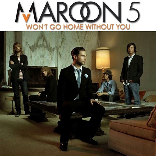  wont go home without you. maroon 5